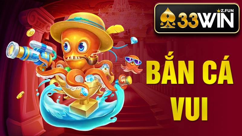 Bắn cá vui 33Win